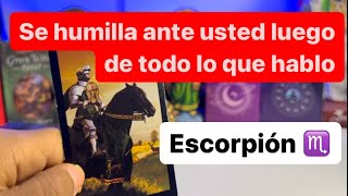 ESCORPIÓN ♏️ ALGUIEN TE PIDE PERDÓN SE HUMILLA ANTE USTED COSAS NUEVAS A TU VIDA ESTARÁS MUY FELIZ [upl. by Chesnut]