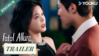 Trailer EP1112 I never really loved you Bye💋  Fatal Allure  YOUKU [upl. by Ylatfen]