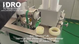 INDRO SIICM025LCR cartridge filter pleats packs edges trimmercuttingtrimming off machine video [upl. by Dickenson]