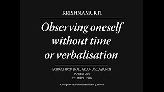 Observing oneself without time or verbalisation  J Krishnamurti [upl. by Bean]