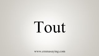 How To Say Tout [upl. by Kemp431]