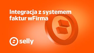 Integracja platformy Selly z systemem faktur online wFirmapl [upl. by Anibur939]