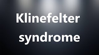 Klinefelter syndrome  Medical Meaning and Pronunciation [upl. by Ruyle]