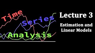 Time Series Analysis Lecture 3 Estimation and Linear Models [upl. by Nickie886]