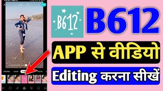 How To Edit Professional Video From B612 App  B612 App Se Video Kaise Edit Kare [upl. by Ambrosia995]