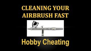 Hobby Cheating 213  How to Clean Your Airbrush Fast [upl. by Ardaed]