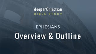 Bible Study in Ephesians – Lesson 1 Overview and Outline of Ephesians [upl. by Chema]