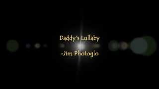 Jim Photoglo  Daddys Lullaby Lyrics [upl. by Savil]