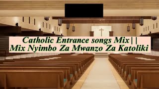 Catholic Entrance songs Mix  Nyimbo Za Mwanzo Za Katoliki 🔥🎼 CATHOLICSONGS [upl. by Angie695]