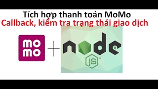 Momo  NodeJS RestfulAPI Tích hợp thanh toán  Video 2 Callback API kiểm tra trạng thái giao dịch [upl. by Anahc]