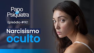 92  Narcisismo Oculto  Papo de Psiquiatra [upl. by Buiron944]