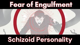 Schizoid Fear of Engulfment  In Depth Analysis [upl. by Kciwdahc954]