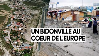 IMMERSION DANS UN BIDONVILLE AU COEUR DE LEUROPE [upl. by Honeyman]