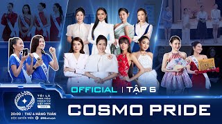 Tập 6 Full Uncut  Tôi là Hoa hậu Hoàn vũ Việt Nam 2023 COSMO PRIDE [upl. by Elacim281]