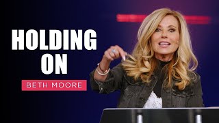 Holding On  Part 1 of 4  Beth Moore [upl. by Nirat]