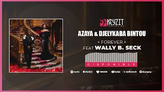 AZAYA amp DJELYKABA BINTOU  FOREVER Feat WALLY B SECK Audio [upl. by Aliekat31]