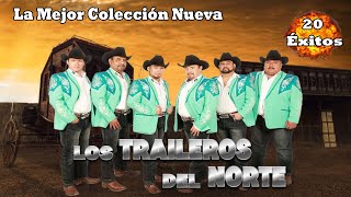 Los Traileros Del Norte  La Mejor Colección Nueva  Mix Para Pistear  20 Éxitos [upl. by Yoho910]