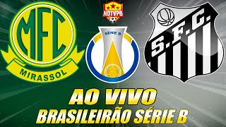 MIRASSOL X SANTOS AO VIVO Campeonato Brasileiro Série B 12ª Rodada  NARRAÇÃO [upl. by Bullard622]