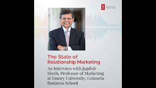 The State of Relationship Marketing An Interview with Jagdish Sheth Professor of Marketing at E [upl. by Ronald996]