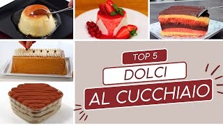 DOLCI AL CUCCHIAIO 5 Ricette Top Fatte in casa come in Pasticceria [upl. by Trimmer124]