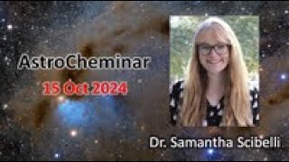 AstroCheminar 15 Oct 2024 featuring Dr Samantha Scibelli [upl. by Anawed]