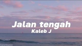 Jalan tengah  Kaleb J Lirik lagu [upl. by Karil]