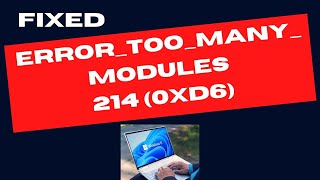 ERROR TOO MANY MODULES 214 0xD6 on Windows 11  10 Fixed [upl. by Avika87]