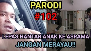 PARODI 102 Lepas Hantar Anak Ke Asrama Jangan Merayau ddchronicle rentasnegeri [upl. by Tymothy]