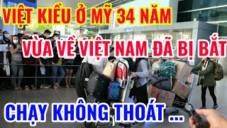 VIỆT KIỀU Ở MỸ 34 NĂM VỪA VỀ VIỆT NAM ĐÃ BỊ BẮT CHỈ VÌ ĐIỀU NÀY [upl. by Yroffej]