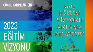 2023 EĞİTİM VİZYONU ANLAMA KILAVUZU [upl. by Ettenoitna]