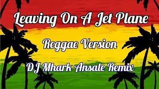 Leaving On A Jet Plane  John Denver  Girl Version  Reggae Version  DJ Mhark Remix [upl. by Saerdna]