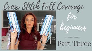 Cross stitch full coverage for beginners  Part Three [upl. by Giannini]