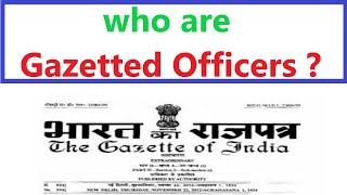 who are Gazetted Officers  गज़ेटेड अफसर कौन होता है in hindi [upl. by Kehr668]