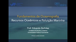 Fundamentos de Oceanografia Aula 10 Recursos Oceânicos e Poluição Marinha [upl. by Maryanne804]