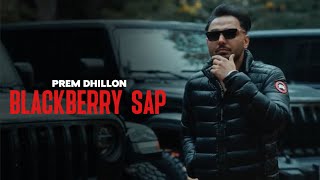 BLACKBERRY SAP  Prem Dhillon OFFICIAL VIDEO San B  Latest Punjabi Songs 2024 [upl. by Ayekam]