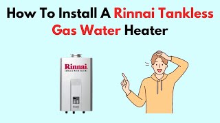 How To Install A Rinnai Tankless Gas Water Heater [upl. by Duyne]