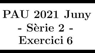 Selectivitat Matemàtiques CCSS Juny 2021 Sèrie 2  Exercici 6 [upl. by Wawro]