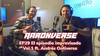 29  El episodio improvisado Vol1 ft Andrés Ontiveros  El Aaronverse [upl. by Rudwik693]