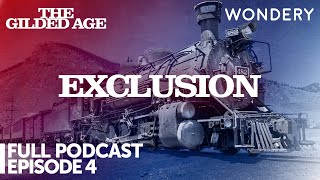 Exclusion  Episode 4  The Gilded Age  Full Podcast Episode [upl. by Etz694]