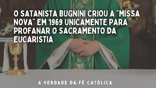 O SATANISTA BUGNINI CRIOU A quotmissa novaquot EM 1969 UNICAMENTE PARA PROFANAR O SACRAMENTO DA EUCARISTIA [upl. by Shaina]