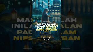 Amalan Malam Nisfu Syaban nisfusyaban kisahislami feedshorts [upl. by Rialc]