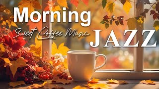 Morning Jazz  Smooth Jazz Background Music amp Autumn Bossa Nova for Studying WorkingPositive Mood [upl. by Aldarcie106]