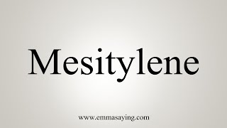 How To Say Mesitylene [upl. by Yniattirb137]