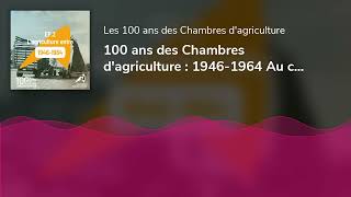 100 ans des Chambres dagriculture  19461964 Au coeur de la révolution de lagriculture [upl. by Hajidak]