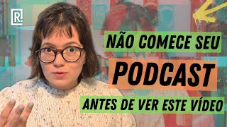 TRÊS PERGUNTAS PARA RESPONDER ANTES DE FAZER SEU PODCAST [upl. by Penrose]