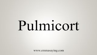 How To Say Pulmicort [upl. by Dlorad]