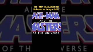 HeMan y Los Amos Del Universo 1983 Vs Dragon Ball Z [upl. by Catharine336]