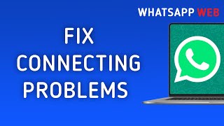 How To Fix WhatsApp Web Connecting Problems On PC [upl. by Narak]