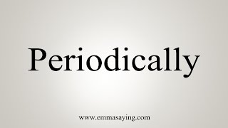 How To Say Periodically [upl. by Hisbe]