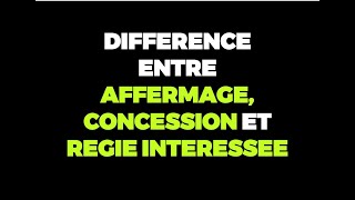 DIFFERENCE ENTRE AFFERMAGE CONCESSION ET REGIE INTERESSEE [upl. by Neumark]